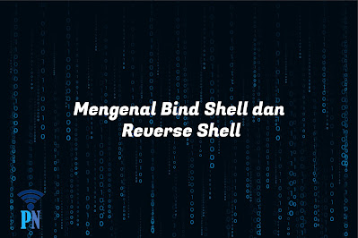 Mengenal Bind dan Reverse Shell