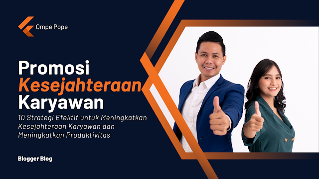 Promosi Kesejahteraan Karyawan, 10 Strategi Efektif untuk Meningkatkan Kesejahteraan Karyawan dan Meningkatkan Produktivitas