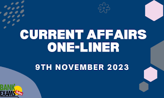 Current Affairs One - Liner : 9th November 2023