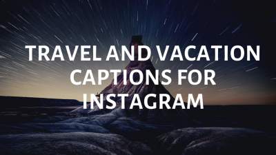 TRAVEL AND VACATION CAPTIONS FOR INSTAGRAM