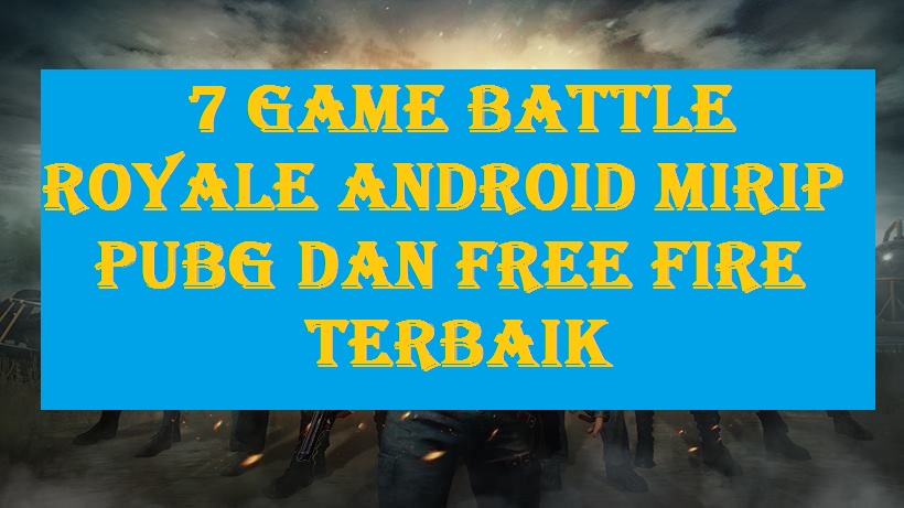 Game Battle Royale Android Dan IOS Terbaik