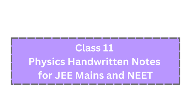 Class 11 Physics Handwritten Notes for JEE Mains and NEET