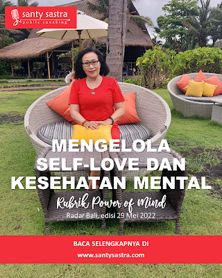 5 - mengelola self-love dan kesehatan mental -  Rubrik Power of Mind - Santy Sastra - Radar Bali - Jawa Pos - Santy Sastra Public Speaking