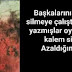 "Başkalarının yaptıklarını silmeye çalıştım:mürekkeple yazmışlar oysa.Ben kurşun kalem silgisiydim.Azaldığımla kaldım."