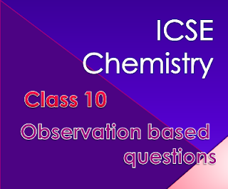 ICSE Chemistry Observation based questions