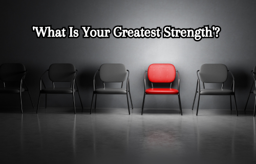 "What are your greatest strengths?"