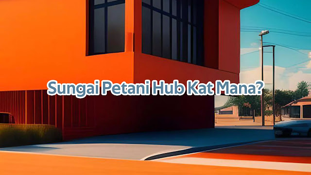 Sungai Petani Hub Kat Mana?