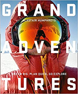Grand Adventures – by Alastair Humphreys