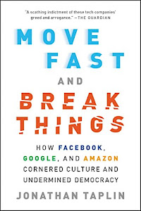 Move Fast and Break Things: How Facebook, Google, and Amazon Cornered Culture and Undermined Democracy (English Edition)