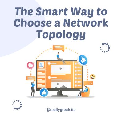 The Smart Way to Choose a Network Topology
