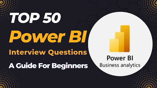 Top 50 Power BI Interview Questions and Answers for 2023