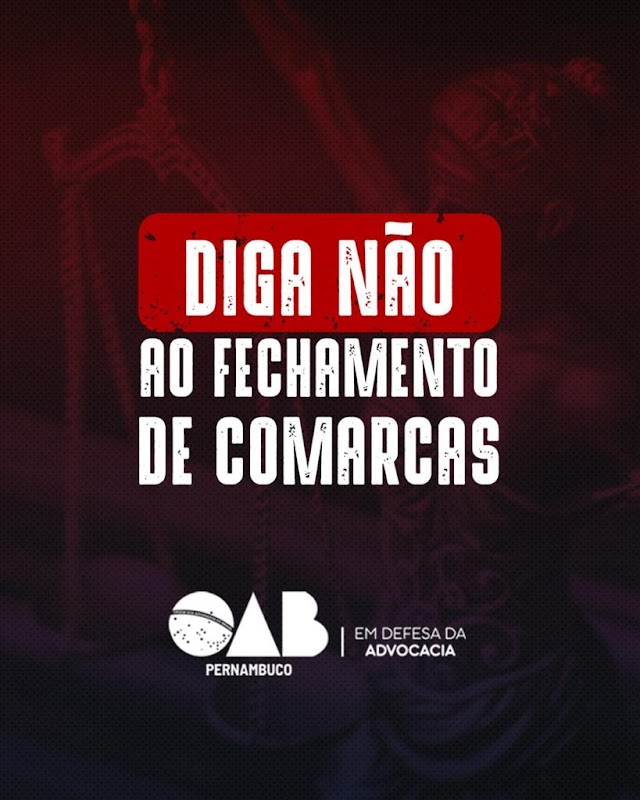 CAMPANHA DIGA NÃO AO FECHAMENTO DE COMARCAS É PROPAGADA PELA OAB/PE