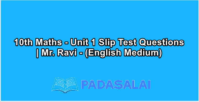 10th Maths - Unit 1 Slip Test Questions | Mr. Ravi - (English Medium)