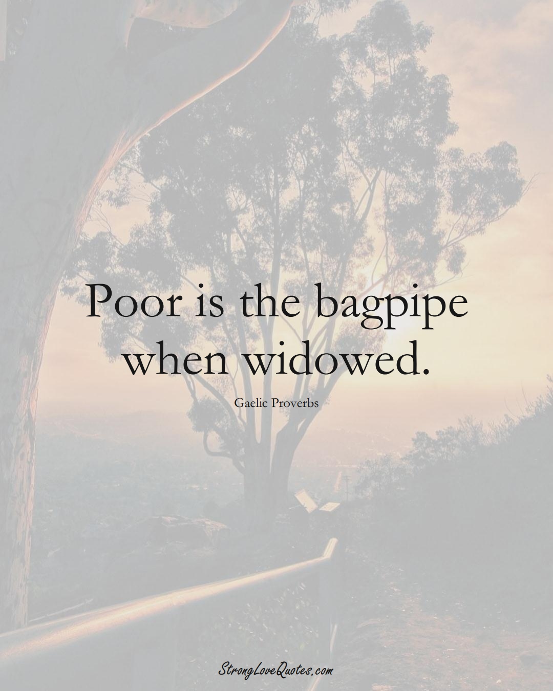Poor is the bagpipe when widowed. (Gaelic Sayings);  #aVarietyofCulturesSayings