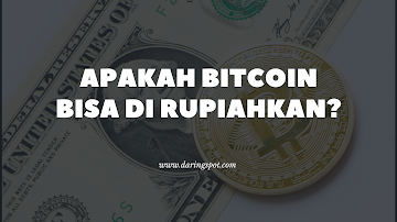 Apakah Bitcoin Bisa Dirupiahkan?