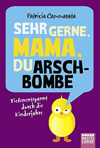 Sehr gerne, Mama, du Arschbombe: Tiefenentspannt durch die Kinderjahre