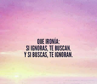 frase si ignoran te buscan si buscas te ignoran