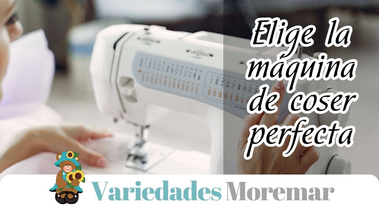 Cómo elegir la máquina de coser perfecta para tus necesidades