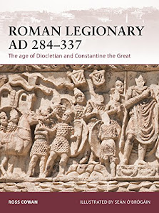 Roman Legionary AD 284-337: The age of Diocletian and Constantine the Great (Warrior Book 175) (English Edition)