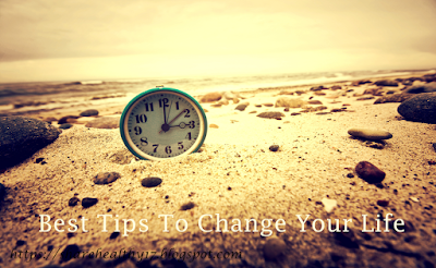 Best Tips To Change Your Life - share healthy17