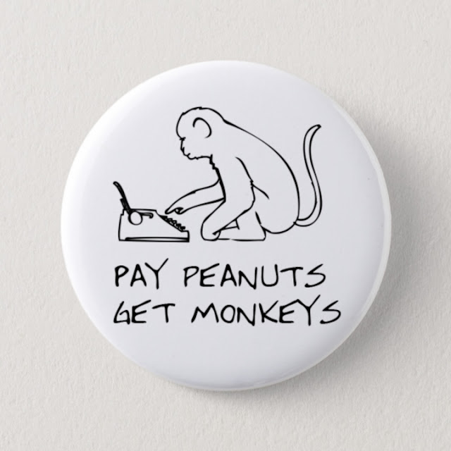 Badge: Pay Peanuts, get Monkeys