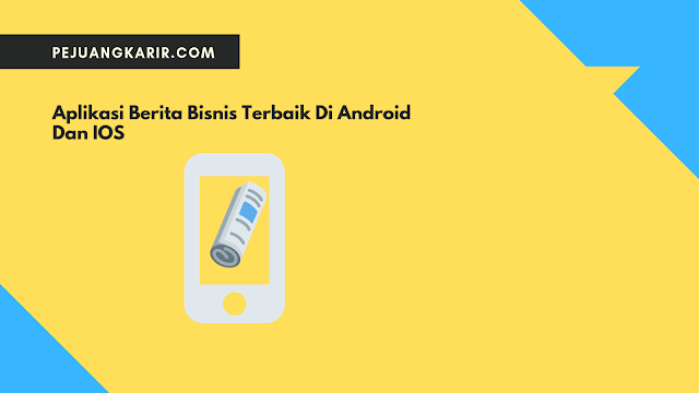 Aplikasi Berita Bisnis Terbaik Di Android Dan IOS