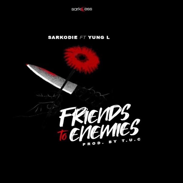 [Music] Sarkodie ft Young l - Friend to Enemies