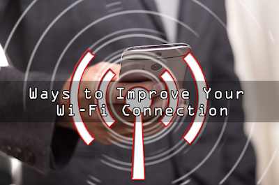 Ways to Improve Your Wi-Fi Connection