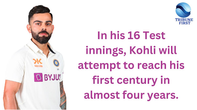 In his 16 Test innings, Kohli will attempt to reach his first century in almost four years.