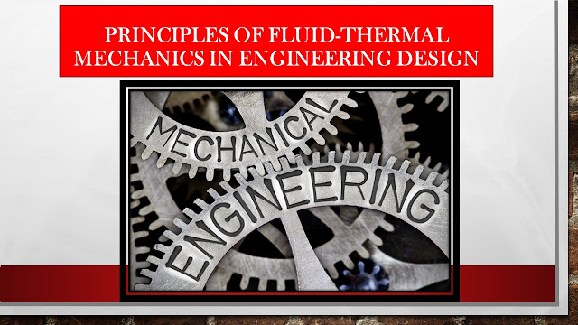 Explain the principles of fluid-thermal mechanics and their application in engineering design