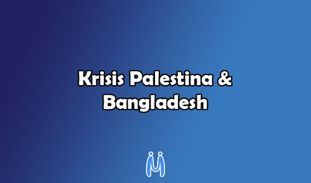 Krisis Palestina dan Bangladesh pada Era Kontemporer