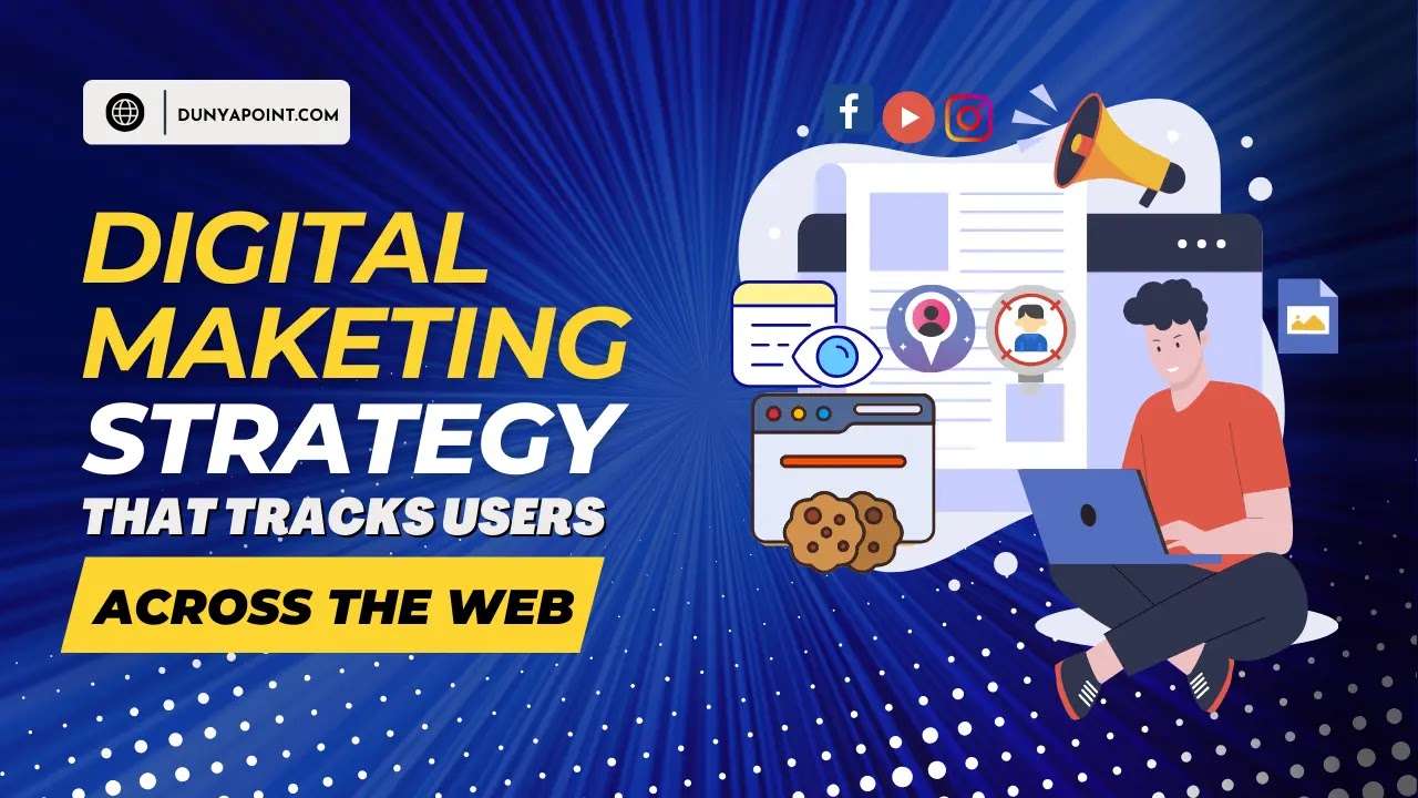 What Is the Digital Marketing Strategy That Tracks Users Across the Web?