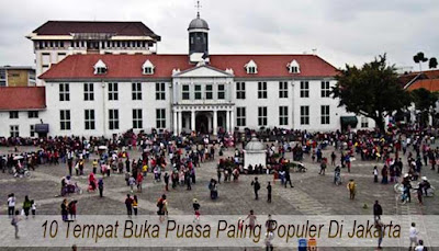 10 Tempat Buka Puasa Paling Populer Di Jakarta  