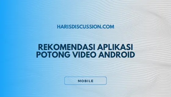 Rekomendasi Aplikasi Potong Video Android