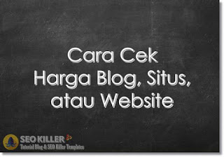 3 Cara Cek Harga Blog, Situs & Website Online Terbaru 2018