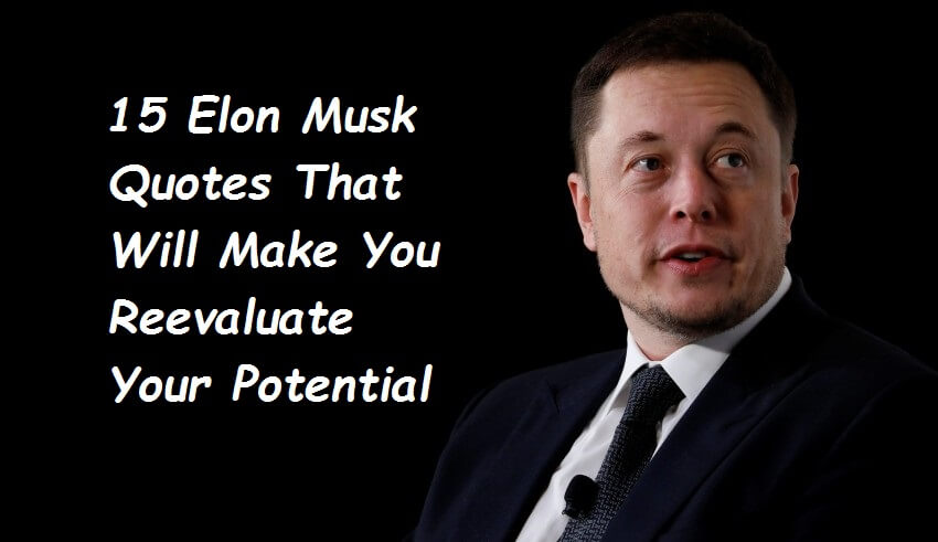 15 Elon Musk Quotes That Will Make You Reevaluate Your Potential