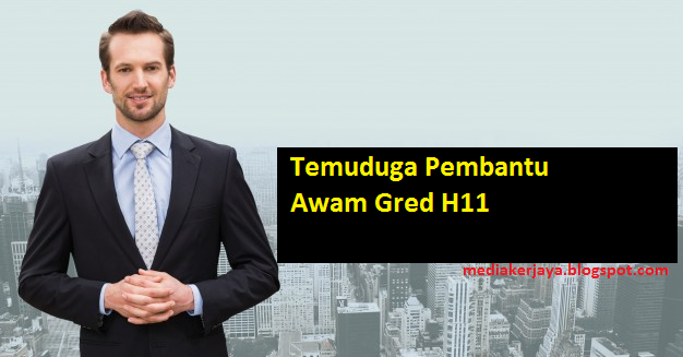 Temuduga Pembantu Awam Gred H11 - Media Kerjaya