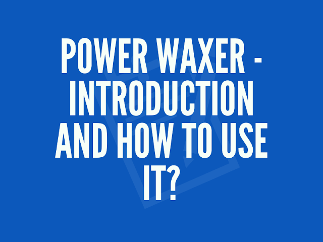 Power Waxer - Introduction and How to Use It