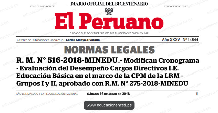 R. M. N° 516-2018-MINEDU - Modifican Cronograma de la Evaluación del Desempeño en Cargos Directivos de I.E. de Educación Básica en el marco de la CPM de la LRM de los Grupos I y II, aprobado con R.M. N° 275-2018-MINEDU - www.minedu.gob.pe