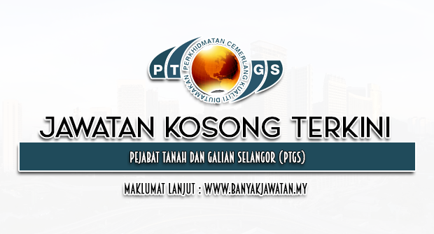 Jawatan Kosong 2022 di Pejabat Tanah dan Galian Selangor (PTGS)