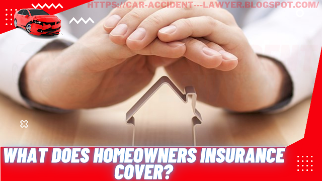 What Does Homeowners Insurance Cover?