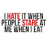 I hate it when people stare....