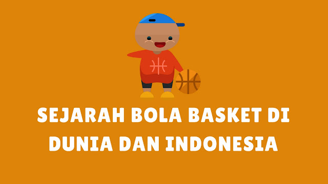 Sejarah Singkat Permainan Bola Basket di Indonesia dan Dunia 