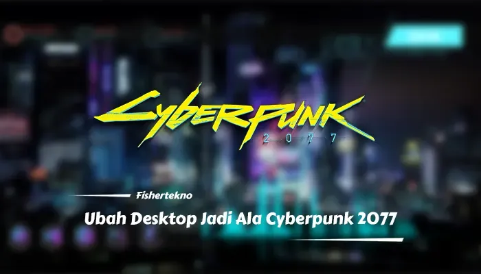 Ubah Desktop Windows Agan Menjadi Ala Cyberpunk 2077