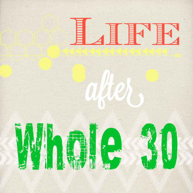 Life After The Whole 30 Challenge