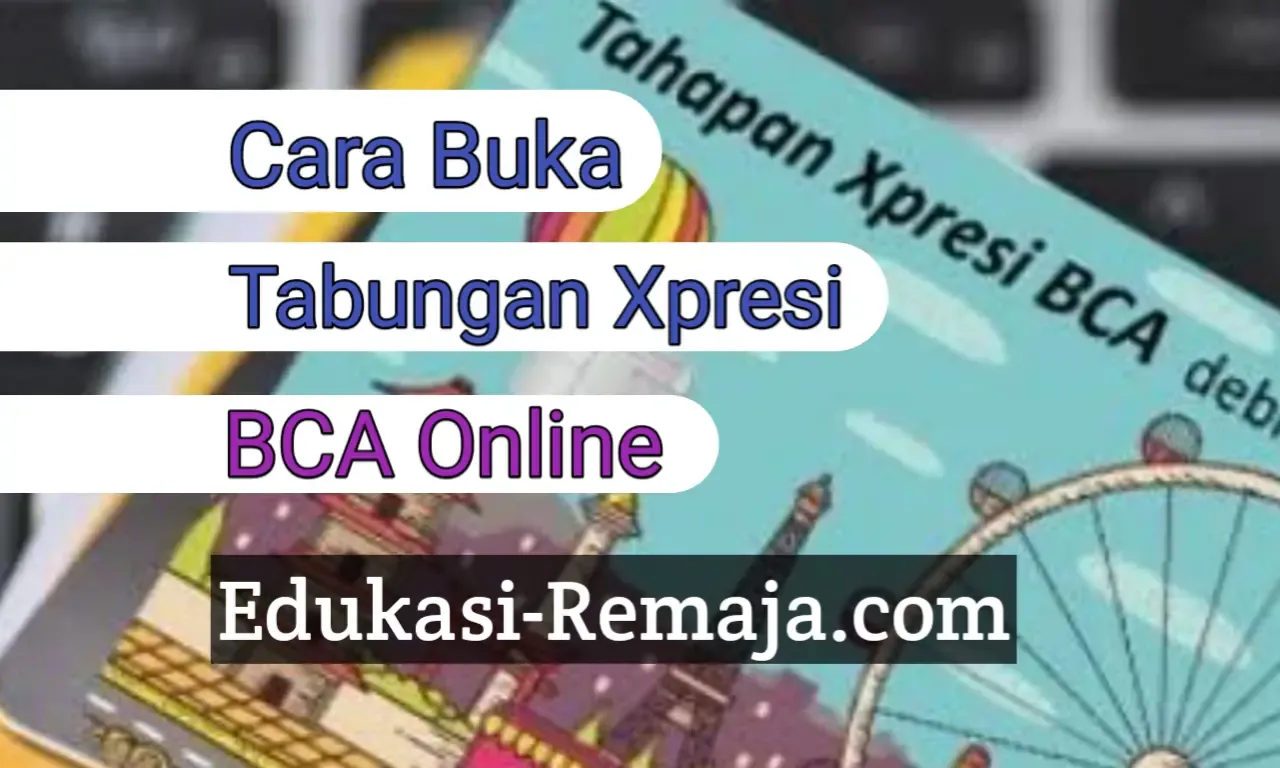 Cara Buka Tabungan Xpresi BCA Secara Online Terbaru