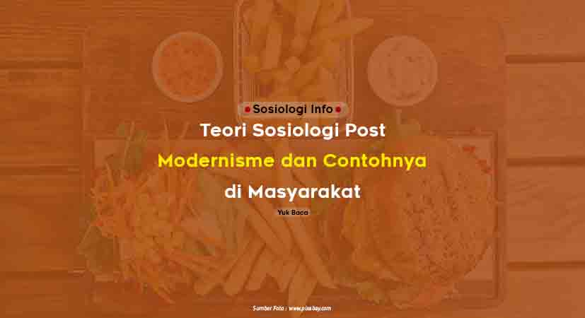 Teori Sosiologi Post Modernisme dan Contohnya di Masyarakat