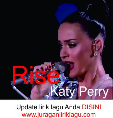 Lirik Lagu Terbaru Katy Perry Rise