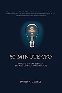 60 Minute CFO: Bridging the Gap Between Business Owner, Banker, and CPA by David A. Duryee