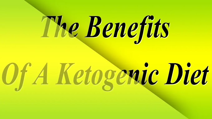 The Benefits Of A Ketogenic Diet 